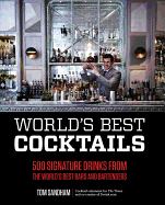 World'S Best Cocktails: 500 Signature Drinks from the World's Best Bars and Bartenders