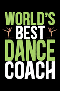 World's Best Dance Coach: Cool Dance Coach Journal Notebook - Gifts Idea for Dance Coach Notebook for Men & Women.