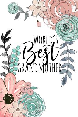 World's Best Grandmother: A Beautiful Notebook for Grandma - Love, Blissful Grandma