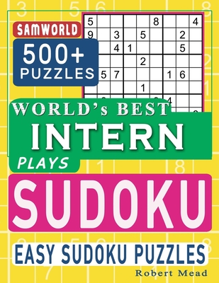 World's Best Intern Plays Sudoku: Easy Sudoku Puzzle Book Gift For intern Appreciation Birthday End of year & Retirement Gift - Press, Samworld, and Mead, Robert