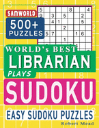 World's Best Librarian Plays Sudoku: Easy Sudoku Puzzle Book Gift For Librarian Appreciation Birthday End of year & Retirement Gift