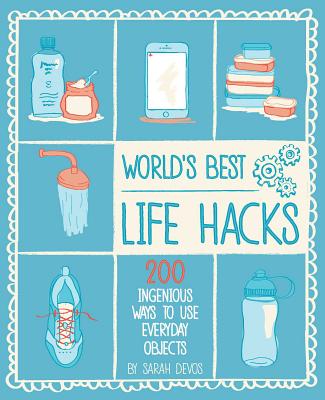 World's Best Life Hacks: 200 Things That Make Your Life Easier - Devos, Sara