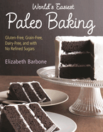 World's Easiest Paleo Baking: Beloved Treats Made Gluten-Free, Grain-Free, Dairy-Free, and with No Refined Sugars