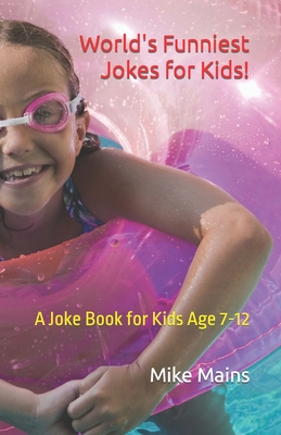 World's Funniest Jokes for Kids!: A Joke Book for Kids Age 7-12 - Mains, Mike