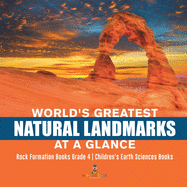 World's Greatest Natural Landmarks at a Glance Rock Formation Books Grade 4 Children's Earth Sciences Books