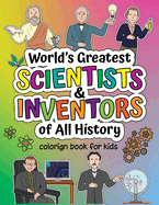 World's Greatest Scientists & Inventors of All History: Coloring Book + Informative Book for Children