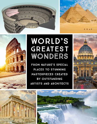 World's Greatest Wonders: From Nature's Special Places to Stunning Masterpieces Created by Outstanding Artists and Architects - Editors of Chartwell Books (Producer)