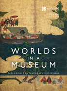 Worlds in a Museum: Exploring Contemporary Museology