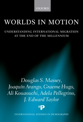 Worlds in Motion: Understanding International Migration at the End of the Millennium - Massey, Douglas S, and Arango, Joaquin, and Hugo, Graeme