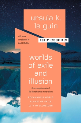 Worlds of Exile and Illusion: Three Complete Novels of the Hainish Series in One Volume--Rocannon's World; Planet of Exile; City of Illusions - Le Guin, Ursula K, and El-Mohtar, Amal (Introduction by)