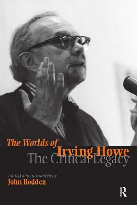 Worlds of Irving Howe: The Critical Legacy - Rodden, John