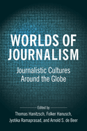 Worlds of Journalism: Journalistic Cultures Around the Globe