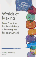 Worlds of Making: Best Practices for Establishing a Makerspace for Your School