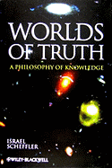Worlds of Truth: A Philosophy of Knowledge
