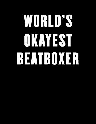 World's Okayest Beatboxer: Lined Notebook Journal for Everyone 100 Pages - Writion, Abookrush