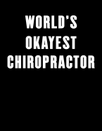 World's Okayest Chiropractor: Lined Notebook Journal for Everyone 100 Pages