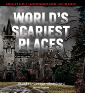World's Scariest Places: Haunted, Creepy, Abandoned