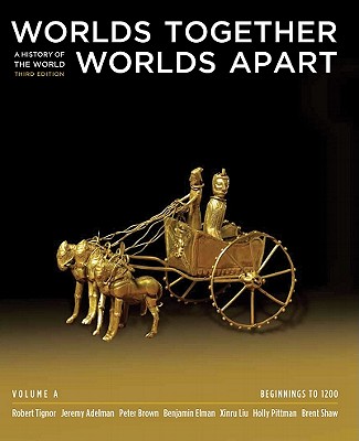 Worlds Together, Worlds Apart: A History of the World: Beginnings to 1200 - Tignor, Robert, and Adelman, Jeremy, and Brown, Peter