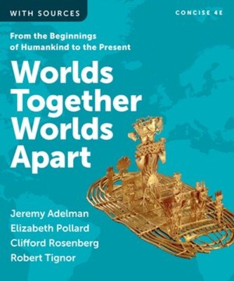 Worlds Together, Worlds Apart - Adelman, Jeremy, and Pollard, Elizabeth, and Rosenberg, Clifford