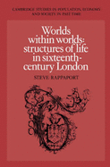 Worlds within Worlds: Structures of Life in Sixteenth-Century London - Rappaport, Steve