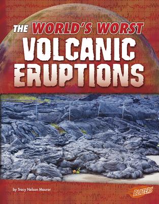 Worlds Worst Volcanic Eruptions (Worlds Worst Natural Disasters) - Nelson Maurer, Tracy
