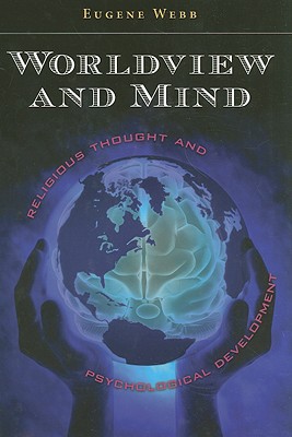 Worldview and Mind: Religious Thought and Psychological Development - Webb, Eugene