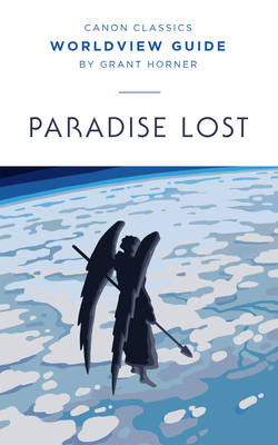 Worldview Guide for Paradise Lost - Horner, Grant