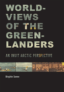 Worldviews of the Greenlanders: An Inuit Arctic Perspective
