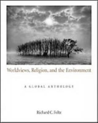 Worldviews, Religion, and the Environment: A Global Anthology - Foltz, Richard