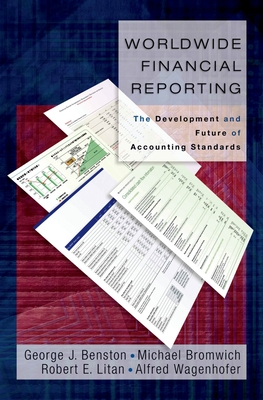 Worldwide Financial Reporting: The Development and Future of Accounting Standards - Benston, George J, and Bromwich, Michael, and Litan, Robert E