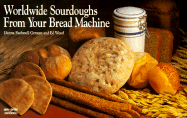 Worldwide Sourdoughs from Your Bread Machine - German, Donna Rathmell, and Wood, Ed