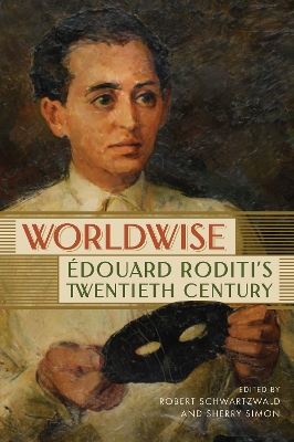 Worldwise: douard Roditi's Twentieth Century - Schwartzwald, Robert (Editor), and Simon, Sherry (Editor)