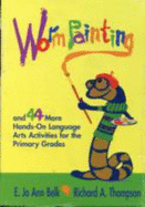 Worm Painting and 44 More Hands-On Language Arts Activities for the Primary Grades
