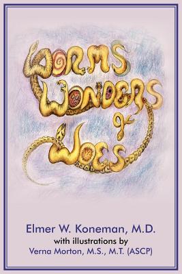 Worms, Wonders and Woes - Koneman, Elmer W