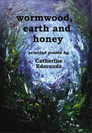Wormwood, Earth and Honey: Selected Poems