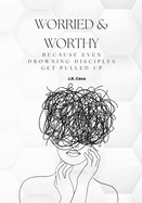 Worried & Worthy!: Because Even Drowning Disciples Get Pulled Up