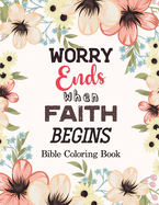 Worry Ends when Faith Begins: Bible Coloring Book, Color by Number Books, A Christian Coloring Book gift card alternative, Book with Bible Prompts