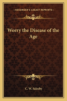 Worry the Disease of the Age - Saleeby, C W