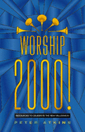 Worship 2000!: Resources to Celebrate the New Millennium