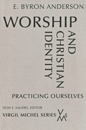 Worship and Christian Identity: Practicing Ourselves