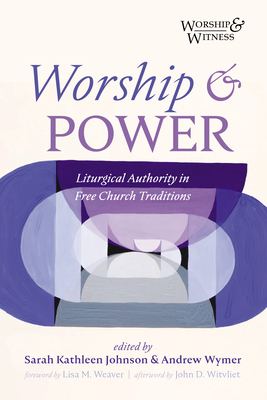 Worship and Power - Johnson, Sarah Kathleen (Editor), and Wymer, Andrew (Editor), and Weaver, Lisa M (Foreword by)