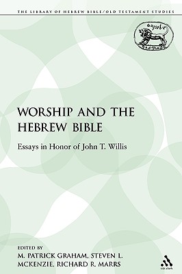 Worship and the Hebrew Bible: Essays in Honor of John T. Willis - Graham, M Patrick (Editor), and Marrs, Richard R (Editor), and McKenzie, Steven L (Editor)