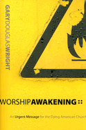 Worship Awakening: An Urgent Message for the Dying American Church