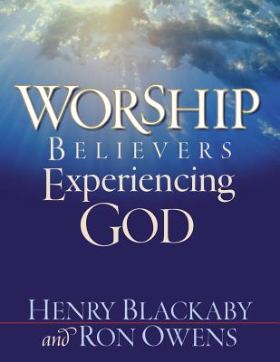 Worship: Believers Experiencing God - Blackaby, Henry, and Owens, Ron