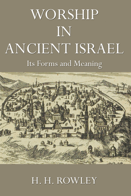 Worship in Ancient Israel - Rowley, H H