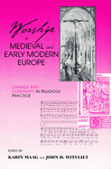 Worship in Medieval Early Modern Europ: Change and Continuity in Religious Practice