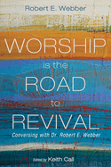 Worship Is the Road to Revival: Conversing with Dr. Robert E. Webber