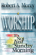 Worship: It's Not Just Sunday Morning