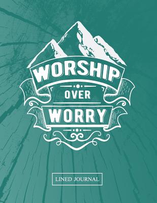 Worship Over Worry Lined Journal: Blank Lined Journal (100 Pages) Christian Bible Verse Notebook: Blank Notebook to Write In, Journal and Diary with Christian Quote Bible Journaling - Christian Faith Publishing