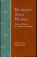 Worship That Works: Theory and Practice for Unitarian Universalists - Arnason, Wayne B